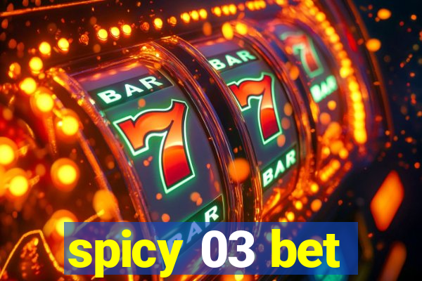 spicy 03 bet